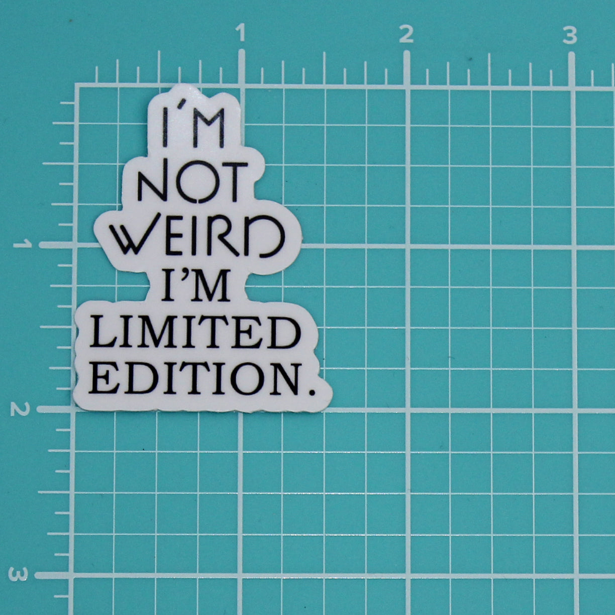 I'M NOT WEIRD. I’M LIMITED EDITION STICKER