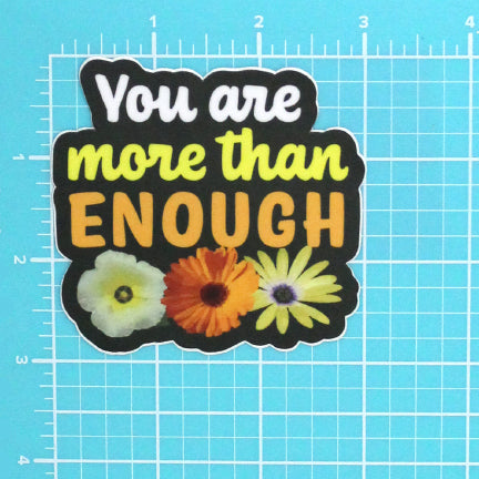 YOU ARE MORE THAN ENOUGH FLOWERS STICKER