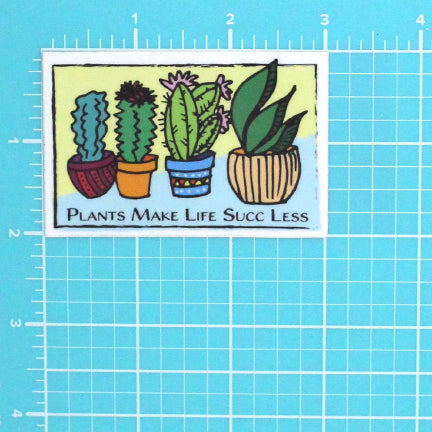 PLANTS MAKE LIFE SUCC LESS STICKER