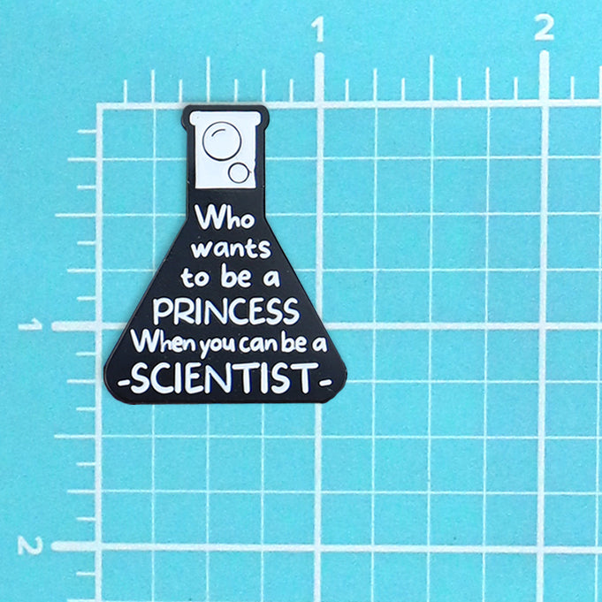 WHO WANT TO BE A PRINCESS WHEN YOU CAN BE A SCIENTIST PIN