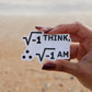 I THINK I AM MATH STICKER