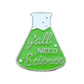 Y'ALL NEED SCIENCE GREEN PIN