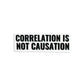 CORRELATIONS IS NOT CAUSATION MATH STICKER