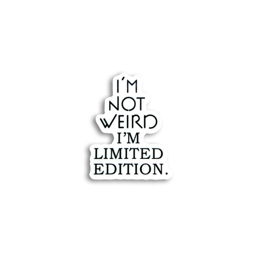 I'M NOT WEIRD. I’M LIMITED EDITION STICKER