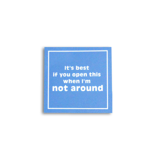 SNARKY GIFT TAG: IT'S BEST IF YOU OPEN THIS WHEN I AM NOT AROUND STICKER