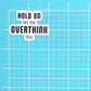 HOLD ON LET ME OVERTHINK THIS STICKER