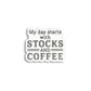 MY DAY STARTS WITH STOCKS AND COFFEE STICKER