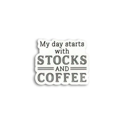 MY DAY STARTS WITH STOCKS AND COFFEE STICKER